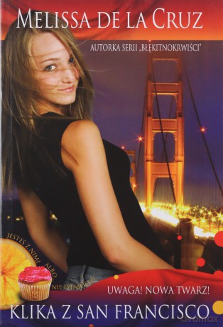 Klikna Z San Francisco Uwaga Nowa Twarz - Melissa De La Cruz [KSIĄŻKA]
