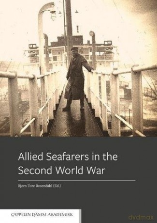 Allied Seafarers in the Second World War - Bjorn Tore Rosendahl [KSIĄŻKA]