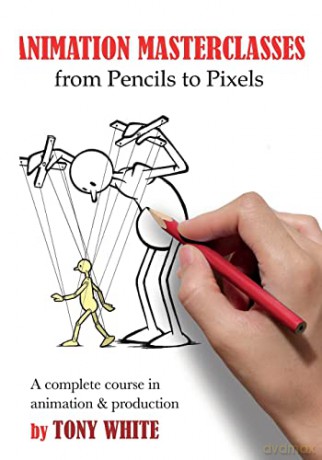 Animation Masterclasses From Pencils To - Tony White [KSIĄŻKA]