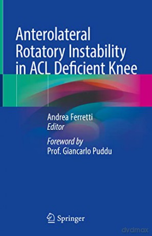 Anterolateral Rotatory Instability in ACL Deficient Knee - Andrea Ferretti [KSIĄŻKA]