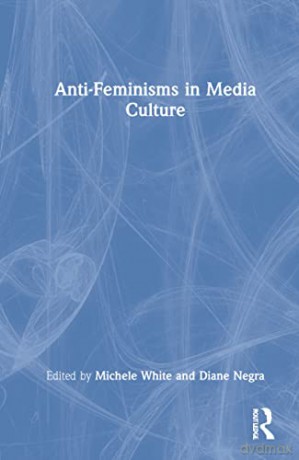 Anti-Feminisms In Media Culture - W - Michele White [KSIĄŻKA]