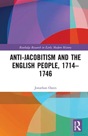 Anti-Jacobitism and the English People, 1714-1746 (Routledge Research in Early Modern History) - Jonathan Oates [KSIĄŻKA]