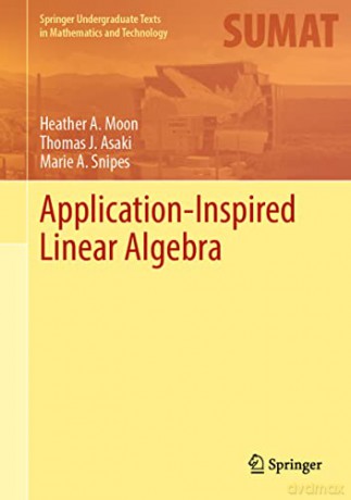 Applicationinspired Linear Algebra - Heather A. Moon [KSIĄŻKA]