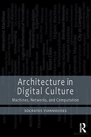Architecture In Digital Culture - Socrates Yiannoudes [KSIĄŻKA]