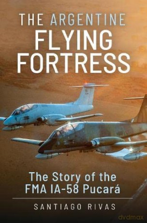 Argentine Flying Fortress - Santiago Rivas [KSIĄŻKA]