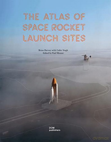 Atlas Of Space Rocket Launch Sites - Brian Harvey [KSIĄŻKA]