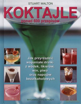 Koktajle Ponad 600 Przepisów Tw - Stuart Walton [KSIĄŻKA]