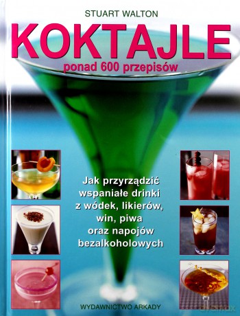 Koktajle Ponad 600 Przepisów Tw - Stuart Walton [KSIĄŻKA]