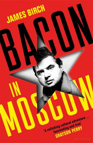 Bacon In Moscow - James Birch [KSIĄŻKA]