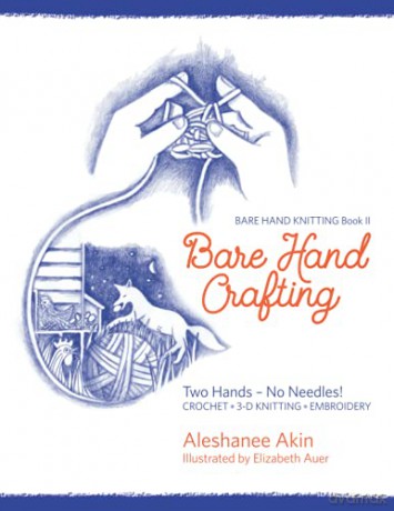 Bare Hand Crafting Two Hands No Needl - Aleshanee Akin [KSIĄŻKA]