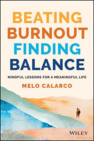 Beating Burnout Lessons For A Mindful - Melo Calarco [KSIĄŻKA]