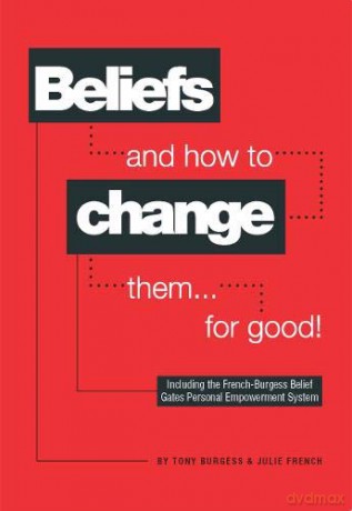 Beliefs How To Change Them For Good - Tony Burgess [KSIĄŻKA]