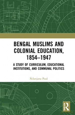 Bengal Muslims And Colonial Educati - Nilanjana Paul [KSIĄŻKA]