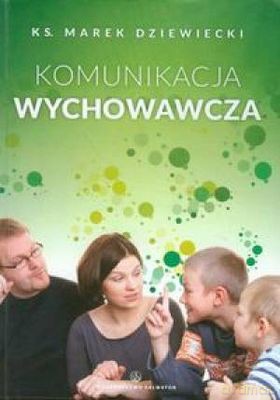Komunikacja Wychowawcza - Ks. Marek Dziewiecki [KSIĄŻKA]