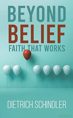 Beyond Belief Faith That Works - Dietrich Schindler [KSIĄŻKA]