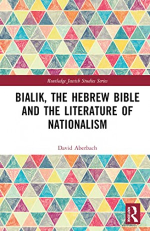 Bialik, the Hebrew Bible and the Literature of Nationalism (Routledge Jewish Studies Series) - David Aberbach [KSIĄŻKA]