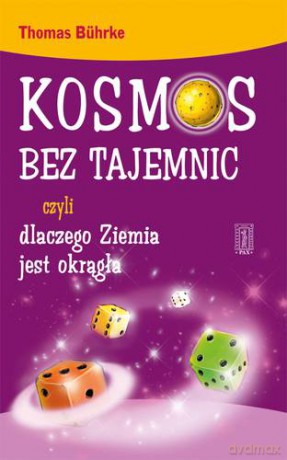Kosmos Bez Tajemnic Czyli Dlaczego Ziemia Jest Okrągła - Thomas Buhrke [KSIĄŻKA]