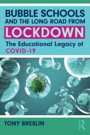 Bubble Schools and the Long Road from Lockdown: The Educational Legacy of COVID-19 - Tony Breslin [KSIĄŻKA]