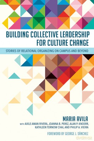 Building Collective Leadership for Culture Change: Stories of Relational Organizing on Campus and Beyond (Publicly Engaged Scholars: Identities, Purposes, Practices) - Maria Avila [KSIĄŻKA]