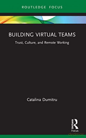 Building Virtual Teams: Trust, Culture, - Catalina Dumitru [KSIĄŻKA]