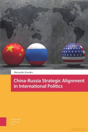 China Russia Strategic Alignment In Int - Alexander Korolev [KSIĄŻKA]