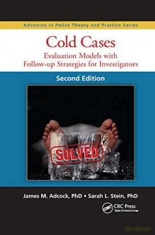 Cold Cases: Evaluation Models with Follow-up Strategies for Investigators, Second Edition (Advances in Police Theory and Practice) - James M. Adcock [KSIĄŻKA]