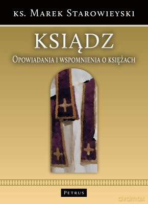 Ksiądz Opowiadania I Wspomnienia O Księżach - Marek Starowieyski [KSIĄŻKA]