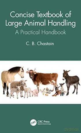 Concise Textbook of Large Animal Handling: A Practical Handbook - C. B. Chastain [KSIĄŻKA]