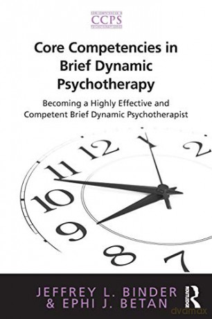 Core Competencies in Brief Dynamic Psychotherapy: Becoming a Highly Effective and Competent Brief Dynamic Psychotherapist (Core Competencies in Psychotherapy Series) - Jeffrey L. Binder [KSIĄŻKA]