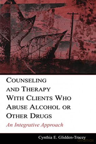 Counseling and Therapy With Clients Who Abuse Alcohol or Other Drugs: An Integrative Approach (Counseling and Psychotherapy) - Cynthia E. Glidden-Tracey [KSIĄŻKA]