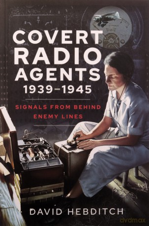 Covert Radio Agents 1939-1945 - David Hebditch [KSIĄŻKA]