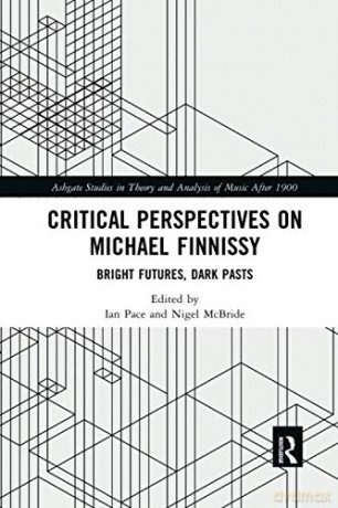 Critical Perspectives on Michael Finnissy: Bright Futures, Dark Pasts (Ashgate Studies in Theory and Analysis of Music After 1900) - Ian Pace [KSIĄŻKA]