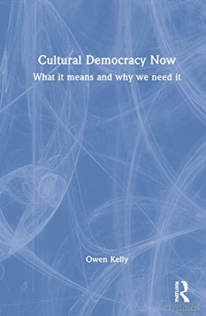 Cultural Democracy Now - Owen Kelly [KSIĄŻKA]