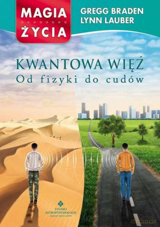 Kwantowa Więź Od Fizyki Do Cudów - Gregg Braden, Lynn Lauber [KSIĄŻKA]