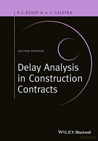 Delay Analysis in Construction Contracts - P. John Keane [KSIĄŻKA]