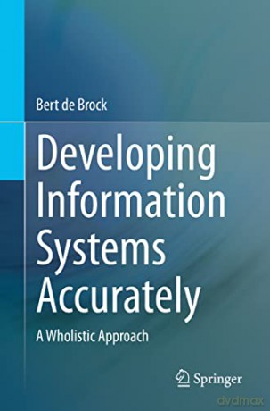 Developing Information Systems Accurately: A Wholistic Approach - Bert de Brock [KSIĄŻKA]