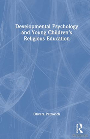 Developmental Psychology and Young Children's Religious Education - Olivera Petrovich [KSIĄŻKA]