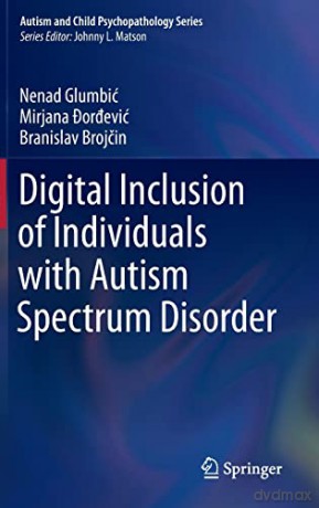 Digital Inclusion of Individuals with Autism Spectrum Disorder (Autism and Child Psychopathology Series) - Nenad Glumbić [KSIĄŻKA]