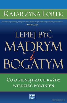 Lepiej Być Mądrym I Bogatym - Katarzyna Lorek [KSIĄŻKA]