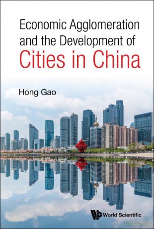 Economic Agglomeration And The Development Of Cities In China - Hong Gao [KSIĄŻKA]