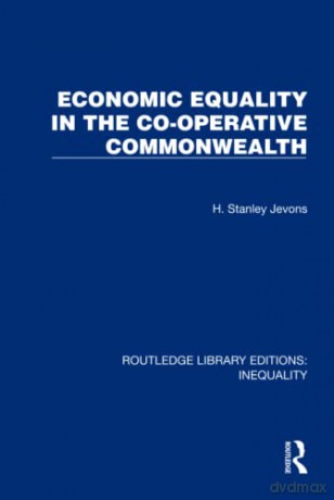 Economic Equality in the Co-Operative Commonwealth (Routledge Library Editions: Inequality) - H. Stanley Jevons [KSIĄŻKA]