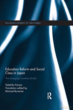 Education Reform and Social Class in Japan: The emerging incentive divide (Routledge/University of Tokyo Series) - Takehiko Kariya [KSIĄŻKA]