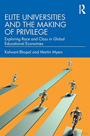 Elite Universities and the Making of Privilege: Exploring Race and Class in Global Educational Economies - Kalwant Bhopal [KSIĄŻKA]