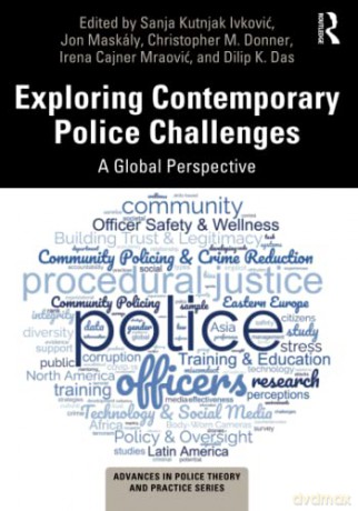 Exploring Contemporary Police Challenges: A Global Perspective (Advances in Police Theory and Practice) - Sanja Kutnjak Ivkovic [KSIĄŻKA]