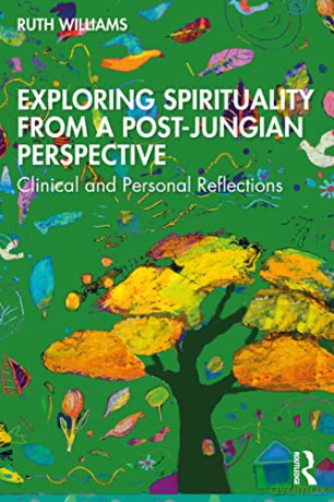 Exploring Spirituality from a Post-Jungian Perspective: Clinical and Personal Reflections - Ruth Williams [KSIĄŻKA]