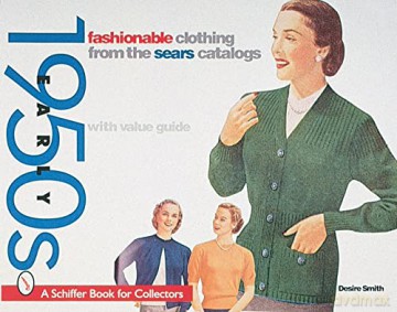 Fashionable Clothing from the Sears Catalog: Early 1950s (Schiffer Book for Collectors): From the Sears Catalogs, Early 1950s - Desire Smith [KSIĄŻKA]