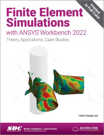 Finite Element Simulations with ANSYS Workbench 2022: Theory, Applications, Case Studies - Huei-Huang Lee [KSIĄŻKA]