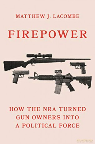 Firepower 8211 How The Nra Turned Gu - Matthew J. Lacombe [KSIĄŻKA]