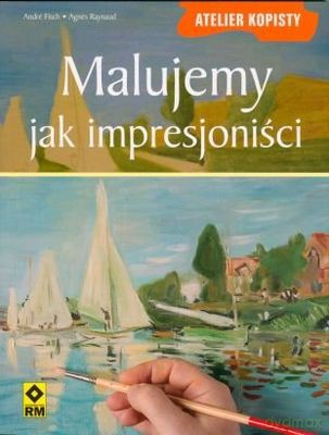 Malujemy Jak Impresjoniści [KSIĄŻKA]