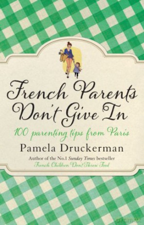 French Parents Dont Give In - Pamela Druckerman [KSIĄŻKA]